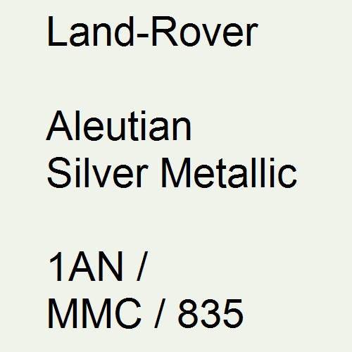 Land-Rover, Aleutian Silver Metallic, 1AN / MMC / 835.
